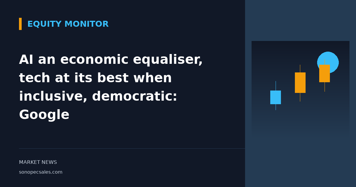 AI an economic equaliser, tech at its best when inclusive, democratic: Google