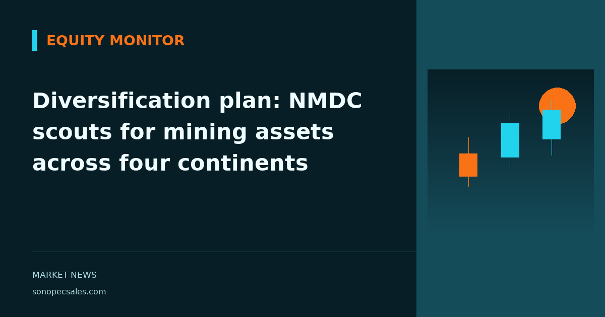 Diversification plan: NMDC scouts for mining assets across four continents