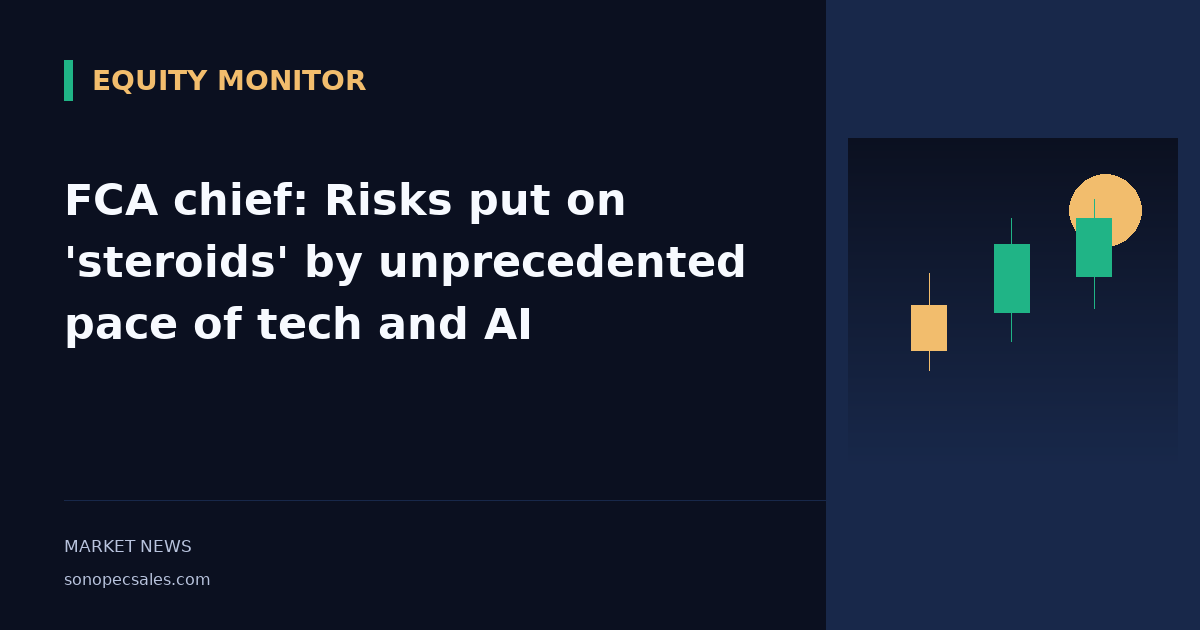 FCA chief: Risks put on 'steroids' by unprecedented pace of tech and AI