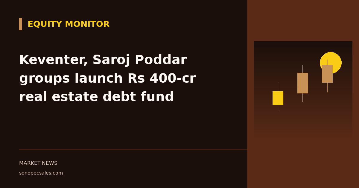 Keventer, Saroj Poddar groups launch Rs 400-cr real estate debt fund